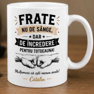 Cană Frate de incredere -  personalizata cu nume